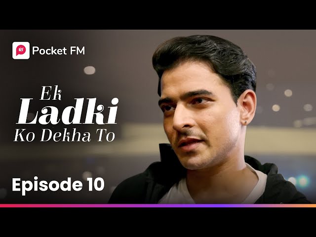 Episode 10 | Ek ladki ko Dekha To | Pocket FM