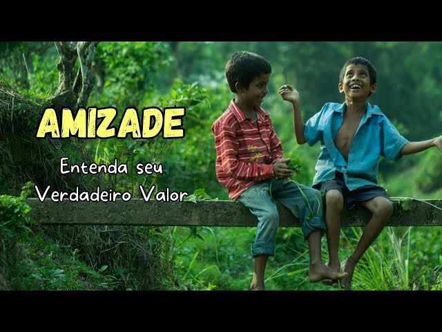 Amizade: Entenda seu Verdadeiro Valor!