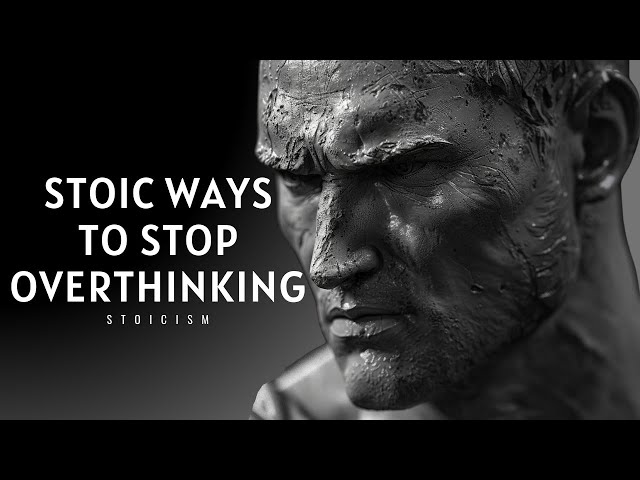 10 Stoic Ways to Stop Overthinking - Marcus Aurelius