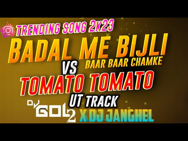 DJ Gol2 Dj Janghel BADAL ME BIJLI BAR BAR CHAMKE VS TOMATO TOMATO REMIX SONG INSTAGRAM VIRAL SONG