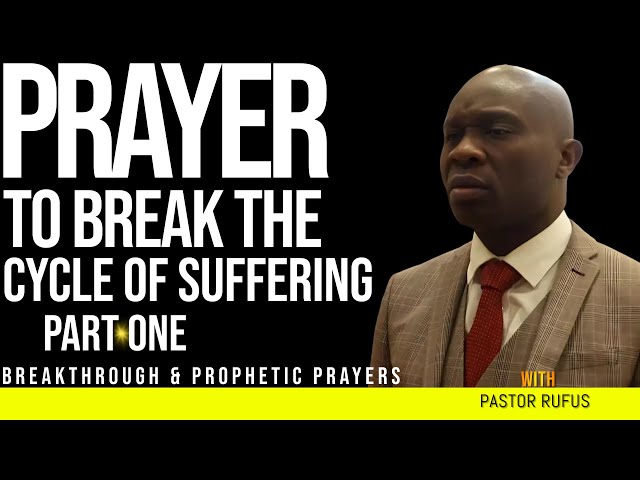 Prayer To Break The Cycle of Suffering - Part 1: #pastorrufusprayer , #prayerrufus