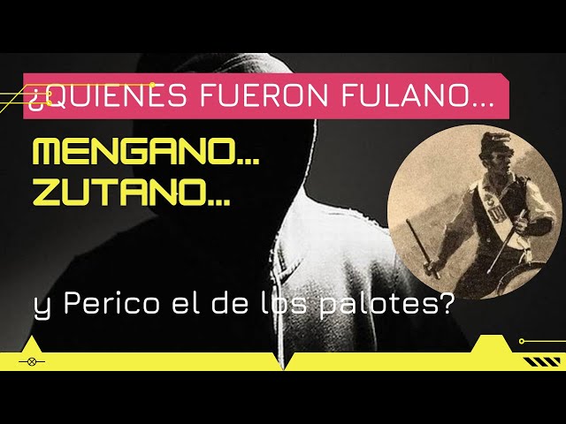 ¿Quiénes fueron fulano, mengano, zutano y perengano  y porque son tan mencionados?