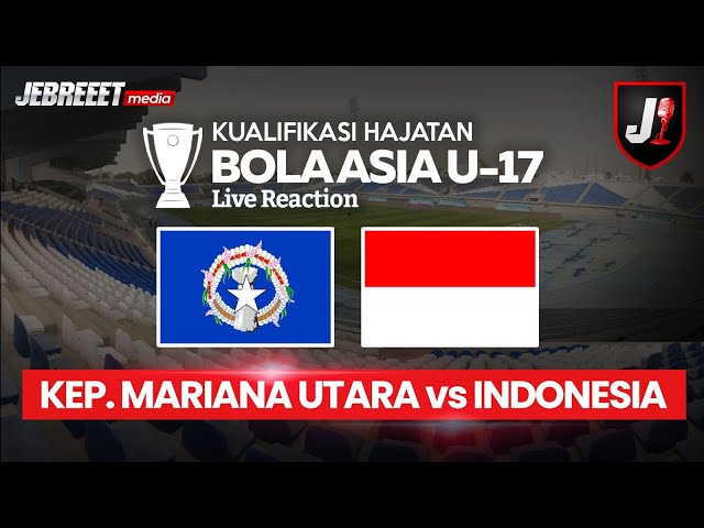 🔴KEP. MARIANA UTARA VS INDONESIA - KUALIFIKASI HAJATAN BOLA ASIA U17 - LIVE REACTION