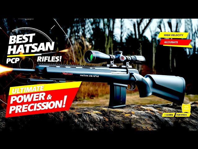 Top 7 Best Hatsan PCP Air Rifles 2025: Power, Precision & Performance!