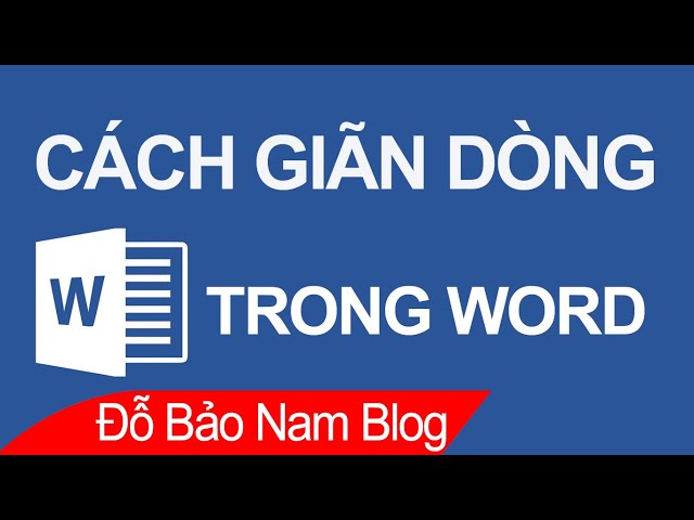 Cách giãn dòng trong Word, điều chỉnh khoảng cách dòng trong Word