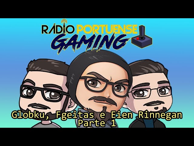 Rádio Portuense Gaming - Globku, Fgeitas e Eien Rinnegan (Parte 1)