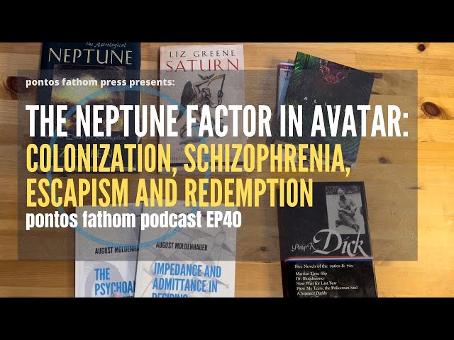 The Neptune Factor in Avatar: Colonization, Schizophrenia, Escapism and Redemption - Podcast E40