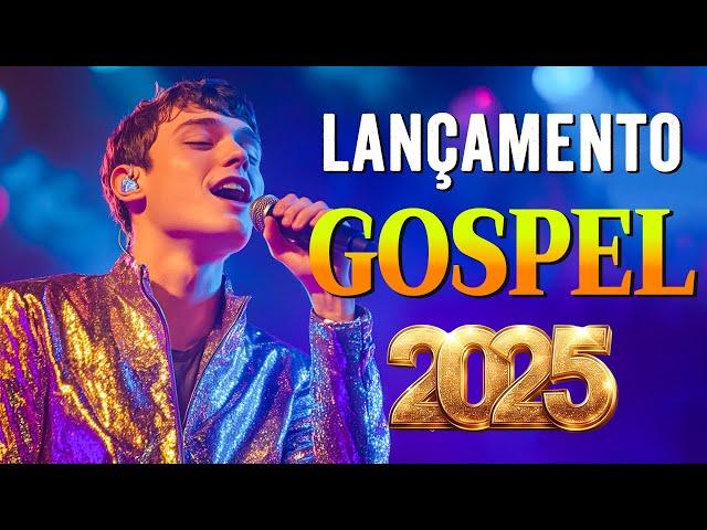 🎧 Louvores Novos 2025 – As Canções Gospel Mais Aguardadas do Ano! LANÇAMENTO GOSPEL 2025