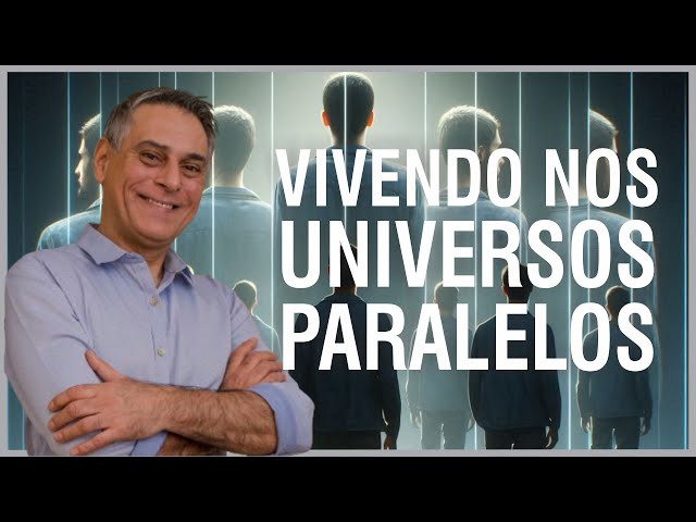 VOCÊ VIVE EM UNIVERSOS PARALELOS