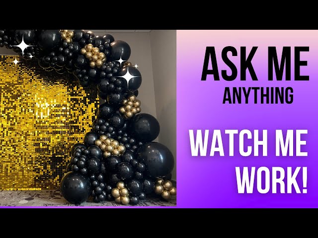 Ask Me Anything and Watch Me Work🎈🎈🎈🎈