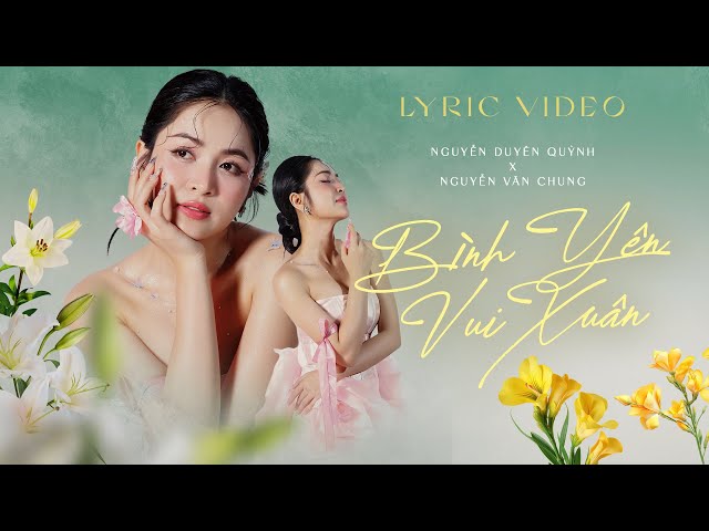 BÌNH YÊN VUI XUÂN - NGUYỄN DUYÊN QUỲNH x NGUYỄN VĂN CHUNG | Lyrics Video | Nhạc XUÂN Ý Nghĩa