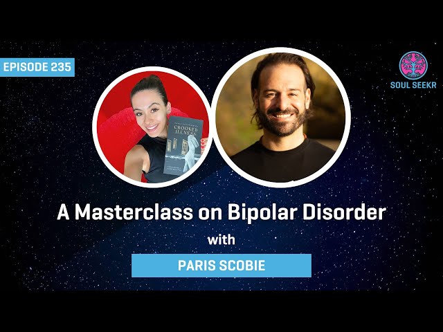 Ep 235: Bipolar Disorder, A MasterClass w/ Paris Scobie