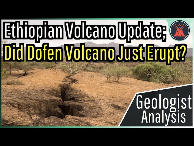 Ethiopia Volcano Update; Dofen May Have Erupted, Continued Unrest