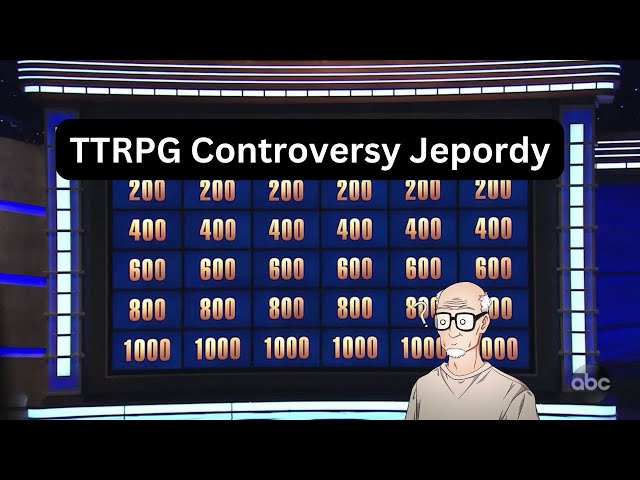 Tabletop Role-Playing Game controversy jeopardy 2025. [why is this a thing?]