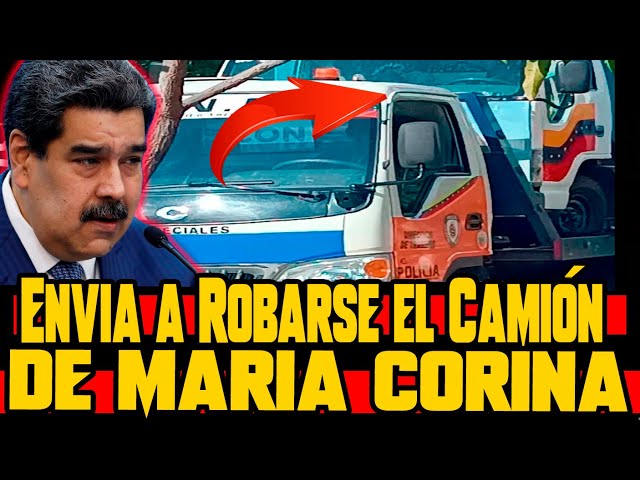 🔴 MADURO ESTA DESQUICIADO! ENVIO A RAPTAR HASTA EL CAMIÓN EN QUE SE DESPLAZABA MARIA CORINA