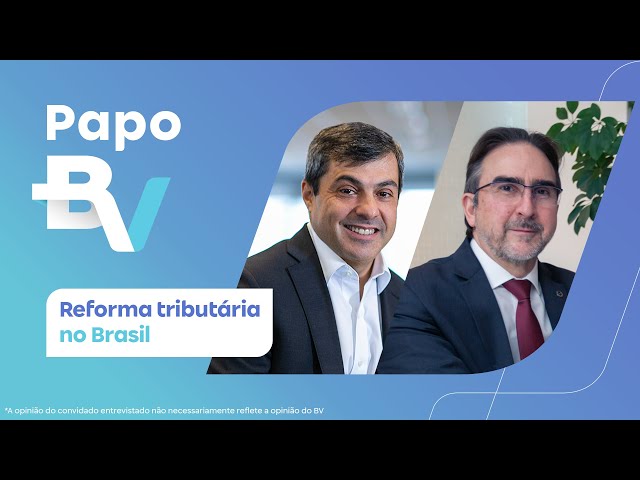 Papo BV: Reforma Tributária no Brasil com Bernard Appy