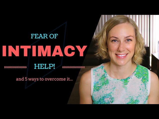 The FEAR OF INTIMACY & 5 Ways to Overcome it