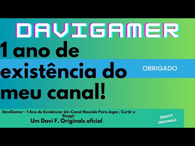 DaviGamer - 1 Ano de Existência: Um Canal Nascido Para Jogar, Curtir e Reagir