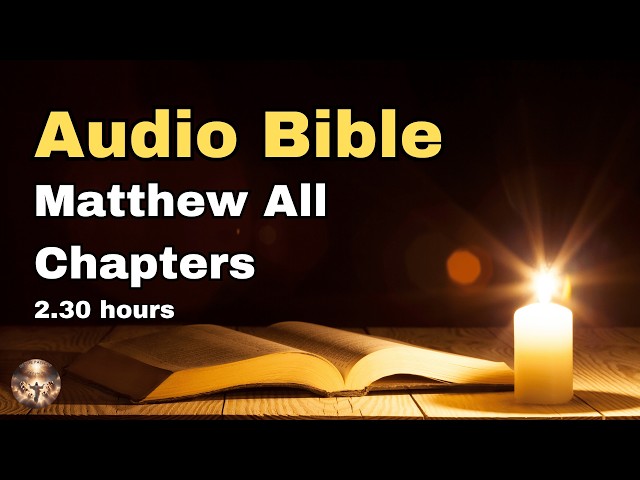 Bible Song, Audio Bible, Matthew All Chapters, Christian Teachings, 2.30 Hours Cleanse Your Sins!