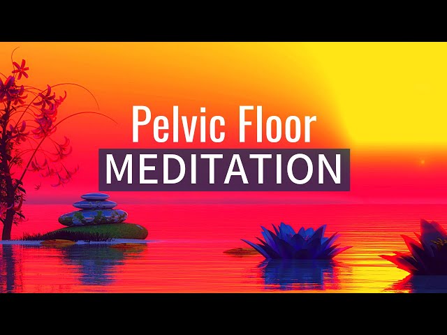 Pelvic Floor Relaxation | Root Chakra Healing | Pelvic Floor Meditation