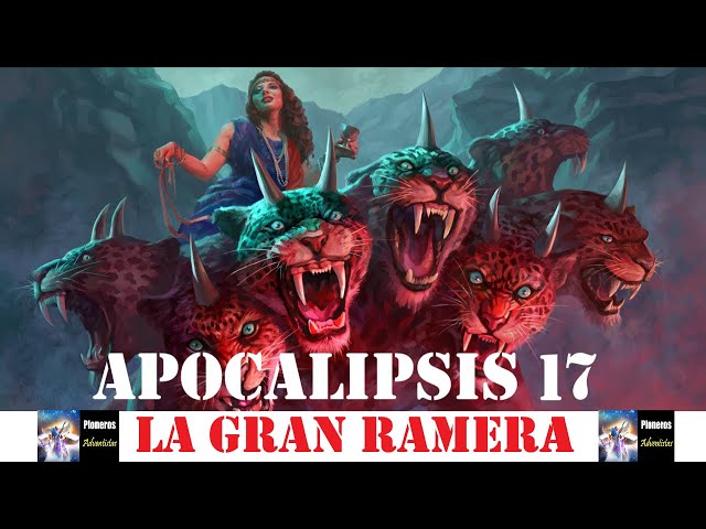 Estudio de Apocalipsis 17;  La Condenación a la Gran Ramera. Tiempos finales