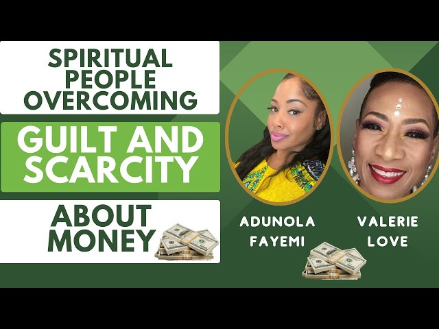 SPIRITUAL PEOPLE AND MONEY: OVERCOMING Guilt AND SCARCITY w/ VALERIE LOVE