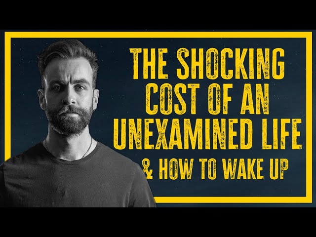 The Shocking Cost Of An Unexamined Life & How To Wake Up | Ep. 51 | The Struggle