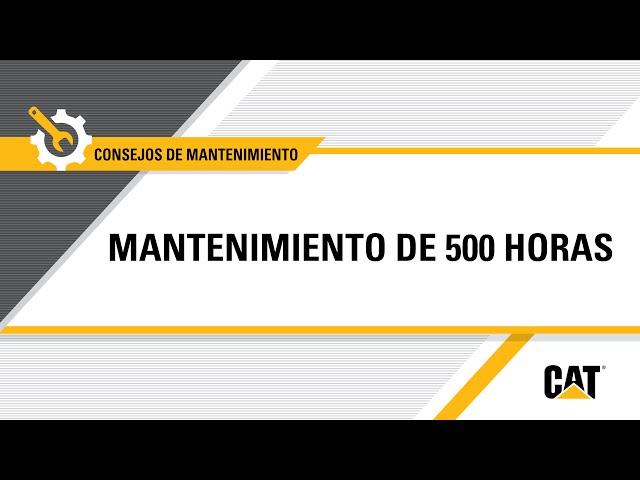 Cómo: Mantenimiento de las 500 horas de servicio en equipos Cat®