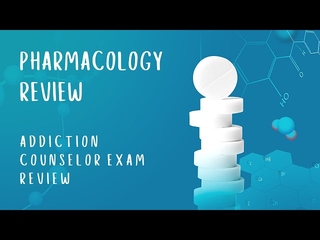 Pharmacology | Addiction Counselor Exam Review