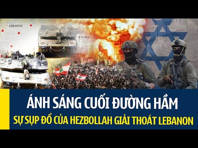 BÀI PHÂN TÍCH QUÁ HAY: Ánh sáng cuối đường hầm, sự SỤP ĐỔ của Hezbollah giải thoát Lebanon khỏi Iran