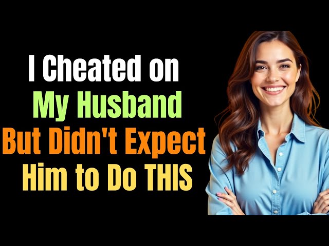 I Cheated on My Husband, But Didn't Expect Him to Do THIS - Cheating Stories