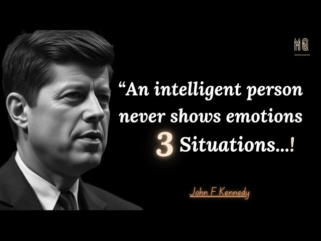 An Intelligent Person Never Shows Emotions in These 3 Situations | John F. Kennedy Quotes