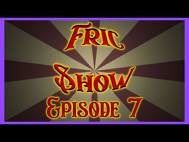 Fric Show #7 (Twitch Reupload)