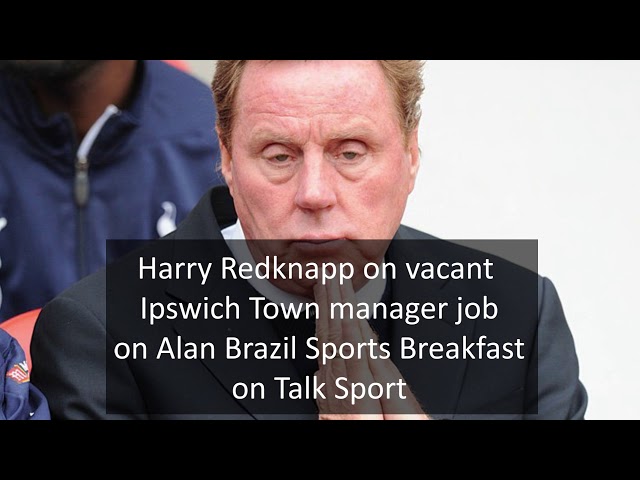 The moment Harry Redknapp declares interest in Ipswich Town Manager job on Talk Sport