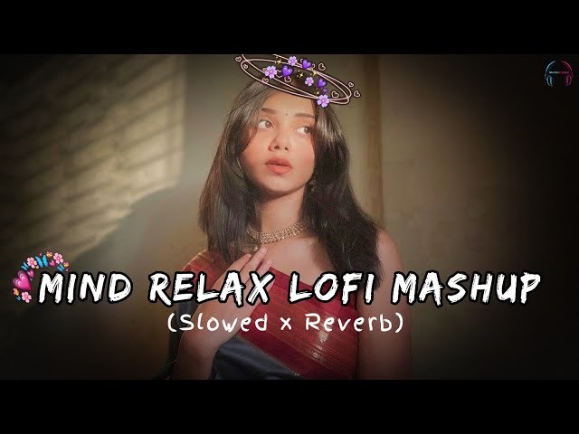 MIND RELAX LOFI MASHUP SONG | MASHUP LOVE | MIND RELAX LOFI MASHUP | #LOFISONGS​ #SLOWEDANDREVERB​