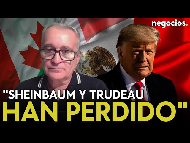 "Trump ha sido el ganador de las disputas con México y Canadá. Sheinbaum y Trudeau han perdido"