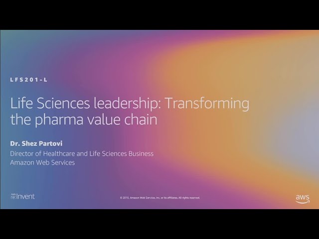 AWS re:Invent 2019: Life Sciences leadership: Transforming the pharma value chain (LFS201-L)