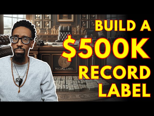 How I’d build a half million dollar record label in 2024!