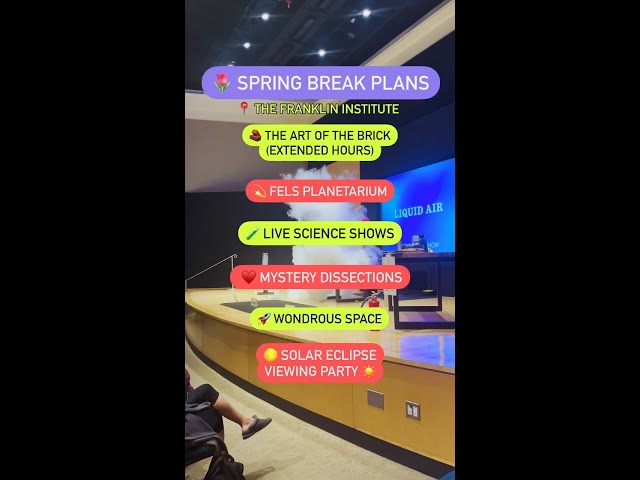 Spring Break Plans at The Franklin Institute