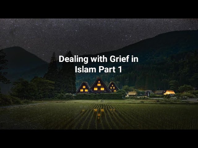 Dealing with Grief in Islam Part 1