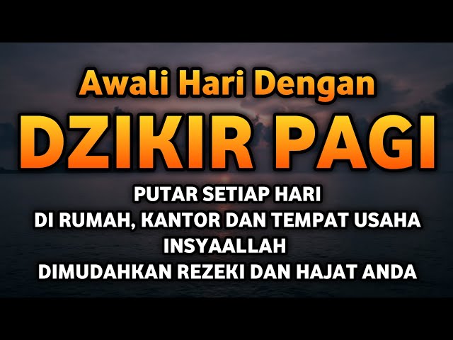 Dzikir di pagi Hari Pembuka Pintu Rezeki | Penghapus Kesusahan Hidup | Pelancar Segala Urusan