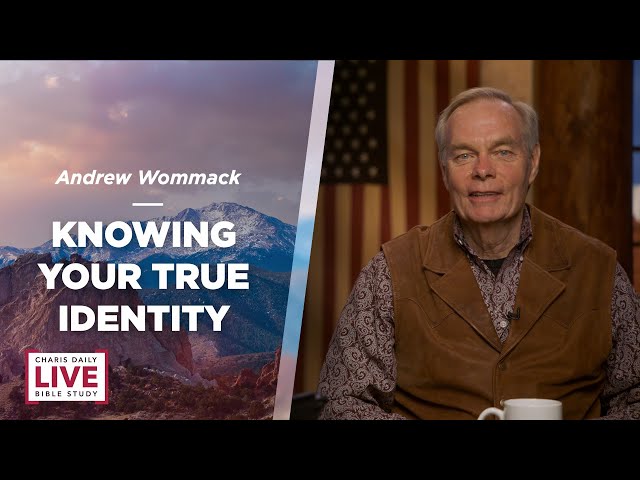 Knowing Your True Identity - Andrew Wommack - LBS for July 9, 2024