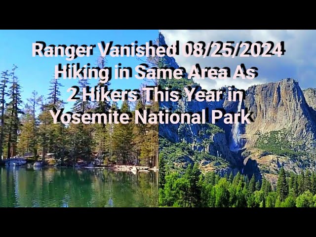 Ranger Vanished 08/25/2024 Hiking in Yosemite National Park.