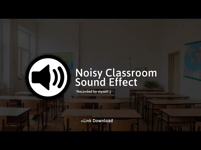 Noisy Classroom Sound Effect (+Download Link)