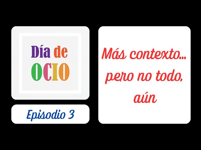 Ep. 3 - Más contexto… pero no todo, aún!