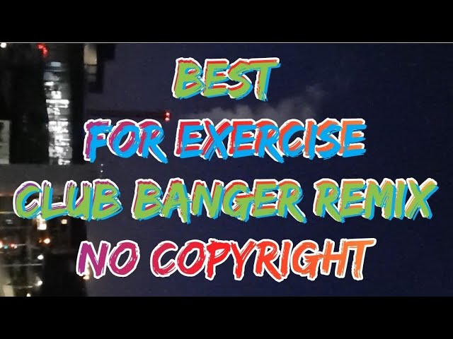 BEST FOR EXERCISE CLUB BANGER REMIX | NO COPYRIGHT