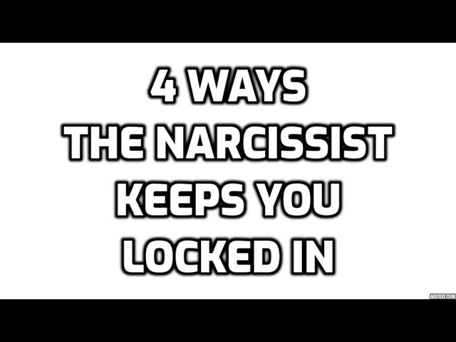 4 Ways The Narcissist Keeps You Locked In