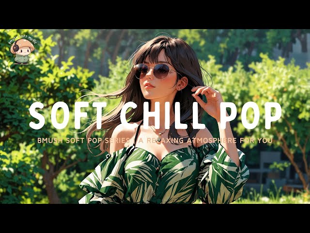 Soft Pop Mix ✨ Calm Melodies for Focus & Chill [Peaceful Collection]