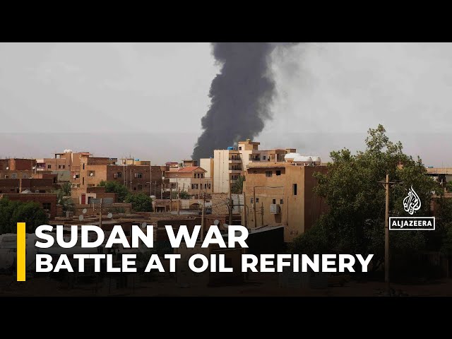 Fierce clashes between Sudanese army and RSF at oil refinery near Khartoum