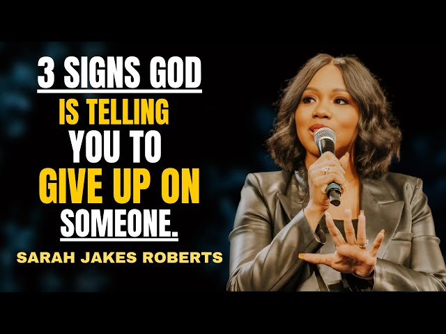 3 Signs God Is Telling You To Give Up On Someone | Sarah Jakes Roberts